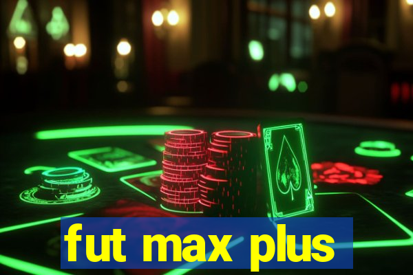 fut max plus